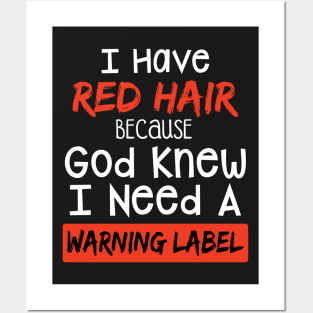 I Have Red Hair Because God Knew I Need A Warning Posters and Art